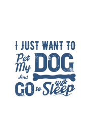 I just want to pet my dog and go to sleep