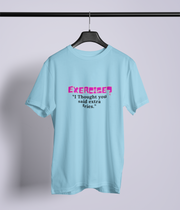 Exercise? I Thought you said extra fries.!