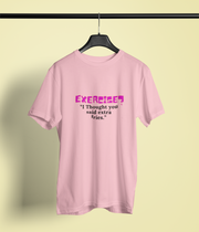 Exercise? I Thought you said extra fries.!