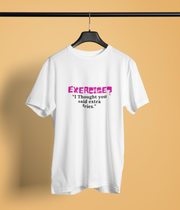 Exercise? I Thought you said extra fries.!