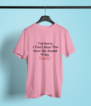 I'm Sorry, I can't hear you over the sound of my GAINS...